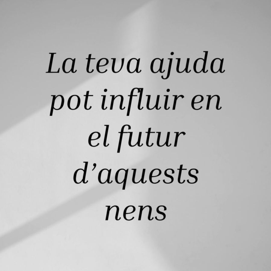 La teva ajuda pot influir en el futur d’aquests nens